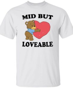 Bear mid but loveable shirt Shirt Sweatshirt Long Sleeve Hoodie Tank Mug Bear mid but loveable shirt Shirt Sweatshirt Long Sleeve Hoodie Tank Mug