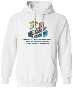 Bear umerrily we row our boat life is but a dream shirt Shirt Sweatshirt Long Sleeve Hoodie Tank Mug
