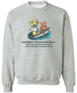 Bear umerrily we row our boat life is but a dream shirt Shirt Sweatshirt Long Sleeve Hoodie Tank Mug 2 Bear umerrily we row our boat life is but a dream shirt Shirt Sweatshirt Long Sleeve Hoodie Tank Mug 3