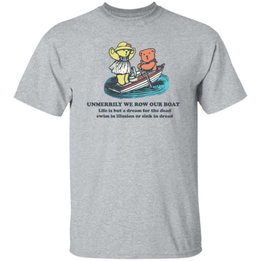 Bear umerrily we row our boat life is but a dream shirt Shirt Sweatshirt Long Sleeve Hoodie Tank Mug