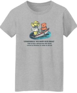 Bear umerrily we row our boat life is but a dream shirt Shirt Sweatshirt Long Sleeve Hoodie Tank Mug 6 Bear umerrily we row our boat life is but a dream shirt Shirt Sweatshirt Long Sleeve Hoodie Tank Mug 7