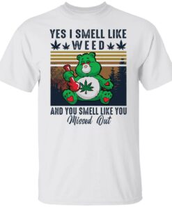 Bear yes I smell like weed and you smell like you missed out shirt Shirt Sweatshirt Long Sleeve Hoodie Tank Mug Bear yes I smell like weed and you smell like you missed out shirt Shirt Sweatshirt Long Sleeve Hoodie Tank Mug