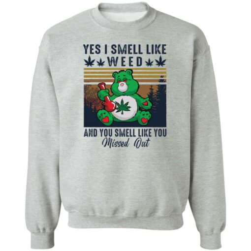 Bear yes I smell like weed and you smell like you missed out shirt Shirt Sweatshirt Long Sleeve Hoodie Tank Mug