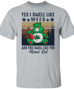 Bear yes I smell like weed and you smell like you missed out shirt Shirt Sweatshirt Long Sleeve Hoodie Tank Mug 4 Bear yes I smell like weed and you smell like you missed out shirt Shirt Sweatshirt Long Sleeve Hoodie Tank Mug 5