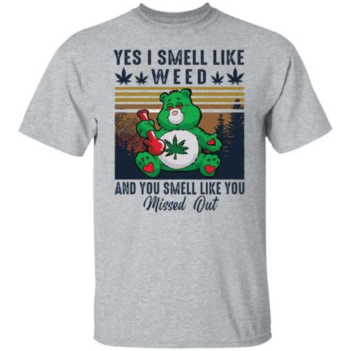 Bear yes I smell like weed and you smell like you missed out shirt Shirt Sweatshirt Long Sleeve Hoodie Tank Mug