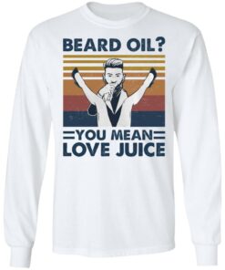 Beard oil you mean love Juice shirt Shirt Sweatshirt Long Sleeve Hoodie Tank Mug 5 Beard oil you mean love Juice shirt Shirt Sweatshirt Long Sleeve Hoodie Tank Mug 6