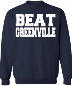 Beat greenville shirt Shirt Sweatshirt Long Sleeve Hoodie Tank Mug 3 Beat greenville shirt Shirt Sweatshirt Long Sleeve Hoodie Tank Mug 4