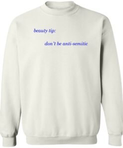 Beauty tip don't be anti semitic shirt Shirt Sweatshirt Long Sleeve Hoodie Tank Mug 3 Beauty tip dont be anti semitic shirt Shirt Sweatshirt Long Sleeve Hoodie Tank Mug 4