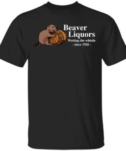 Beaver liquors wetting the whistle since 1926 shirt Shirt Sweatshirt Long Sleeve Hoodie Tank Mug