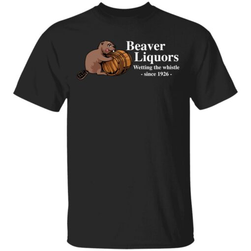 Beaver liquors wetting the whistle since 1926 shirt Shirt Sweatshirt Long Sleeve Hoodie Tank Mug