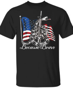 Because of the Brave Veterans Day Shirt Shirt Sweatshirt Long Sleeve Hoodie Tank Mug