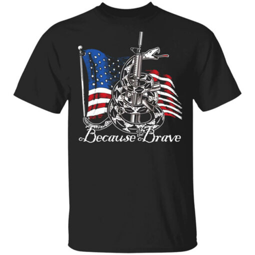 Because of the Brave Veterans Day Shirt Shirt Sweatshirt Long Sleeve Hoodie Tank Mug