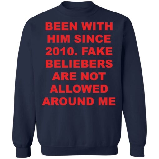 Been with him since 2010 fake beliebers shirt Shirt Sweatshirt Long Sleeve Hoodie Tank Mug