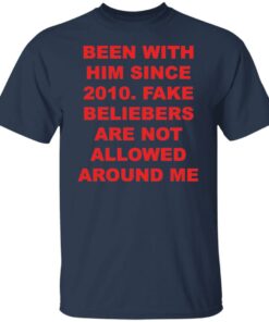 Been with him since 2010 fake beliebers shirt Shirt Sweatshirt Long Sleeve Hoodie Tank Mug 5