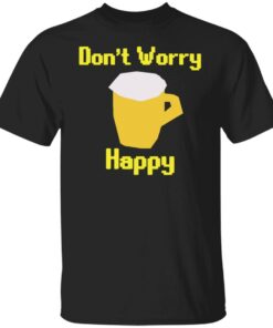 Beer don’t worry happy shirt Shirt Sweatshirt Long Sleeve Hoodie Tank Mug Beer don’t worry happy shirt Shirt Sweatshirt Long Sleeve Hoodie Tank Mug