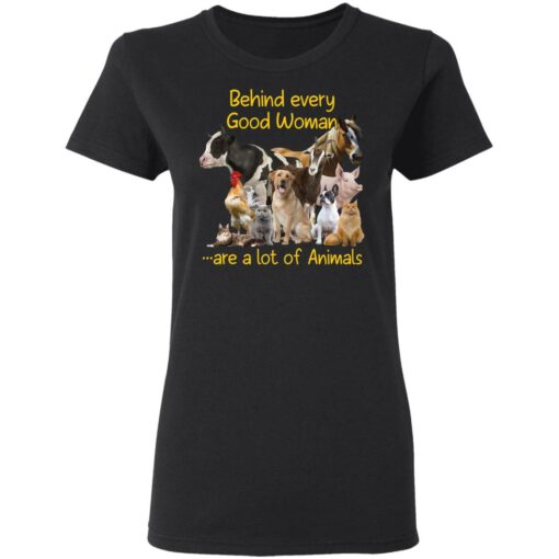 Behind every good woman are a lot of animals shirt Shirt Sweatshirt Long Sleeve Hoodie Tank Mug