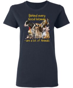Behind every good woman are a lot of animals shirt Shirt Sweatshirt Long Sleeve Hoodie Tank Mug