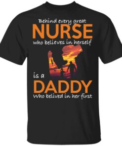Behind every great nurse who believes in herself is a Daddy shirt