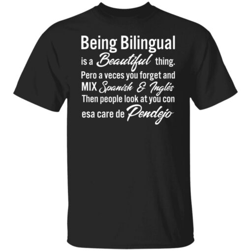 Being Bilingual is a Beautiful thing pero a veces you forget shirt