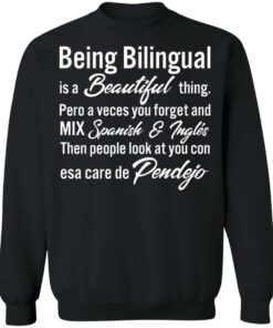 Being Bilingual is a Beautiful thing pero a veces you forget shirt 2 Being Bilingual is a Beautiful thing pero a veces you forget shirt 3