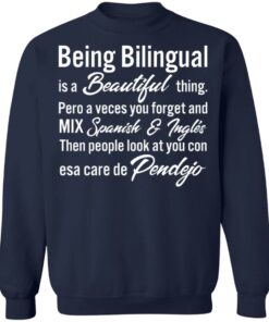 Being Bilingual is a Beautiful thing pero a veces you forget shirt 3 Being Bilingual is a Beautiful thing pero a veces you forget shirt 4