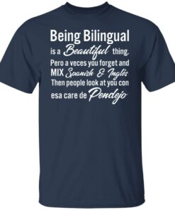 Being Bilingual is a Beautiful thing pero a veces you forget shirt 4 Being Bilingual is a Beautiful thing pero a veces you forget shirt 5