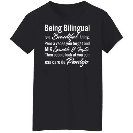 Being Bilingual is a Beautiful thing pero a veces you forget shirt