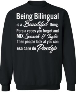Being bilingual is a beautiful thing pero a veces shirt Shirt Sweatshirt Long Sleeve Hoodie Tank Mug 2 Being bilingual is a beautiful thing pero a veces shirt Shirt Sweatshirt Long Sleeve Hoodie Tank Mug 3