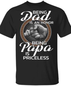 Being dad is an honor being papa is priceless shirt Shirt Sweatshirt Long Sleeve Hoodie Tank Mug