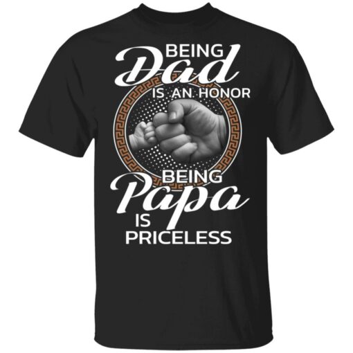 Being dad is an honor being papa is priceless shirt Shirt Sweatshirt Long Sleeve Hoodie Tank Mug