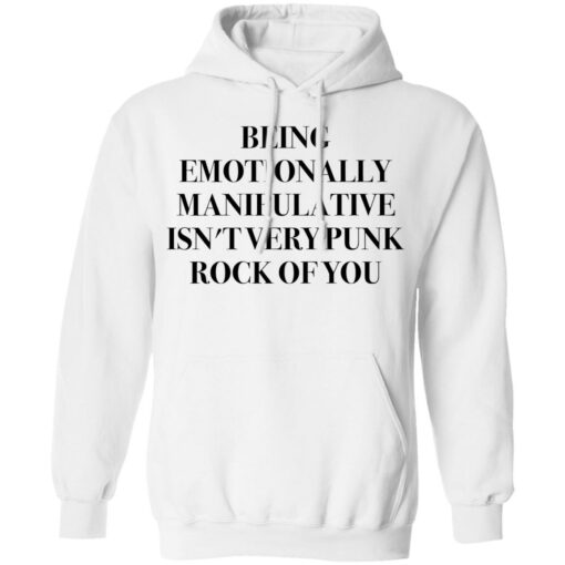 Being emotionally manipulative isn’t very punk rock of you shirt Shirt Sweatshirt Long Sleeve Hoodie Tank Mug