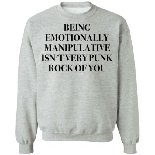 Being emotionally manipulative isn’t very punk rock of you shirt Shirt Sweatshirt Long Sleeve Hoodie Tank Mug