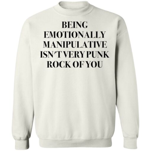 Being emotionally manipulative isn’t very punk rock of you shirt Shirt Sweatshirt Long Sleeve Hoodie Tank Mug