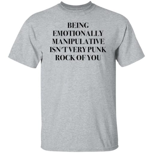 Being emotionally manipulative isn’t very punk rock of you shirt Shirt Sweatshirt Long Sleeve Hoodie Tank Mug