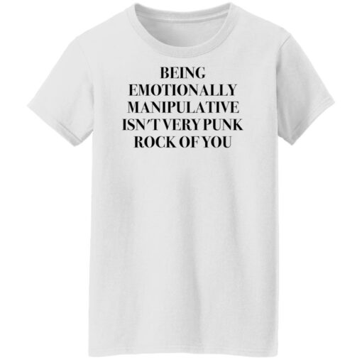 Being emotionally manipulative isn’t very punk rock of you shirt Shirt Sweatshirt Long Sleeve Hoodie Tank Mug