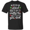 Being related to me is really the only gift you need shirt Shirt Sweatshirt Long Sleeve Hoodie Tank Mug