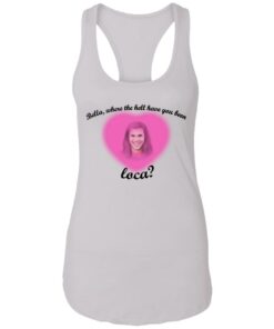 Bella where the hell have you been Loca shirt Shirt Sweatshirt Long Sleeve Hoodie Tank Mug 6 Bella where the hell have you been Loca shirt Shirt Sweatshirt Long Sleeve Hoodie Tank Mug 7