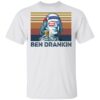 Ben Drankin vintage shirt Shirt Sweatshirt Long Sleeve Hoodie Tank Mug