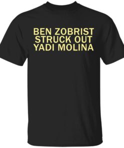 Ben Zobrist struck out the Yadi Molina shirt Shirt Sweatshirt Long Sleeve Hoodie Tank Mug