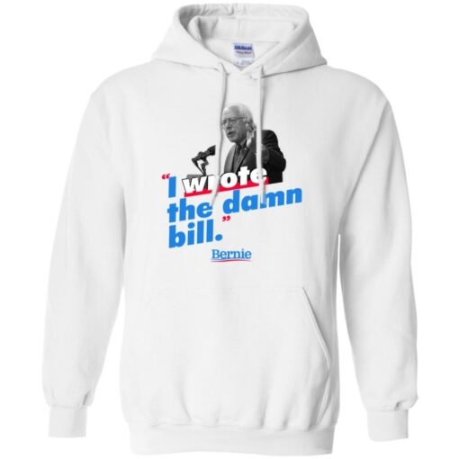 Bernie Sander I wrote the damn bill shirt Shirt Sweatshirt Long Sleeve Hoodie Tank Mug