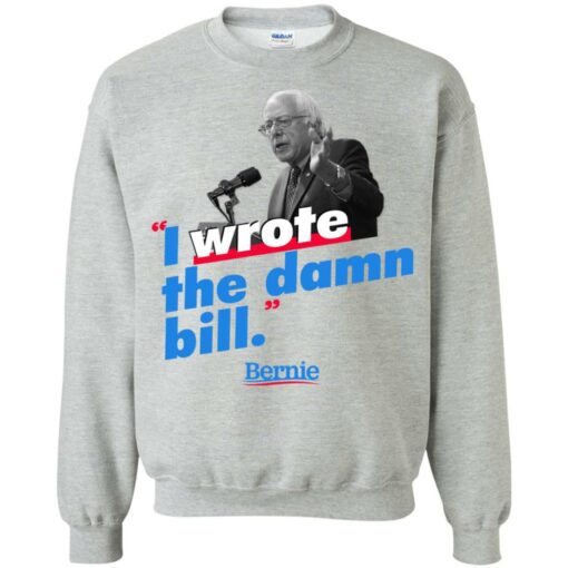 Bernie Sander I wrote the damn bill shirt Shirt Sweatshirt Long Sleeve Hoodie Tank Mug