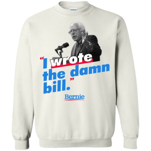 Bernie Sander I wrote the damn bill shirt Shirt Sweatshirt Long Sleeve Hoodie Tank Mug