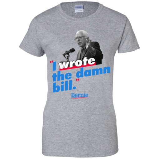 Bernie Sander I wrote the damn bill shirt Shirt Sweatshirt Long Sleeve Hoodie Tank Mug