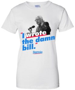 Bernie Sander I wrote the damn bill shirt Shirt Sweatshirt Long Sleeve Hoodie Tank Mug 5 Bernie Sander I wrote the damn bill shirt Shirt Sweatshirt Long Sleeve Hoodie Tank Mug 5