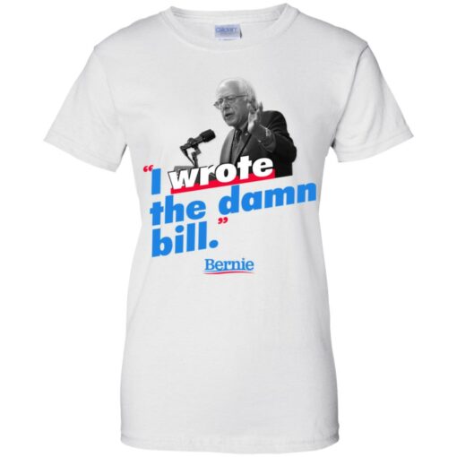 Bernie Sander I wrote the damn bill shirt Shirt Sweatshirt Long Sleeve Hoodie Tank Mug