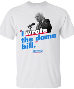 Bernie Sander I wrote the damn bill shirt Shirt Sweatshirt Long Sleeve Hoodie Tank Mug 6 Bernie Sander I wrote the damn bill shirt Shirt Sweatshirt Long Sleeve Hoodie Tank Mug 6