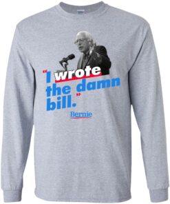 Bernie Sander I wrote the damn bill shirt Shirt Sweatshirt Long Sleeve Hoodie Tank Mug 7 Bernie Sander I wrote the damn bill shirt Shirt Sweatshirt Long Sleeve Hoodie Tank Mug 7