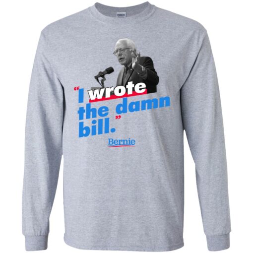 Bernie Sander I wrote the damn bill shirt Shirt Sweatshirt Long Sleeve Hoodie Tank Mug