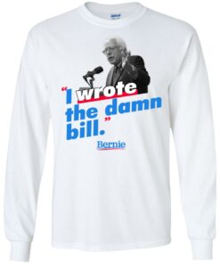 Bernie Sander I wrote the damn bill shirt Shirt Sweatshirt Long Sleeve Hoodie Tank Mug 8 Bernie Sander I wrote the damn bill shirt Shirt Sweatshirt Long Sleeve Hoodie Tank Mug 8