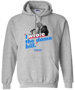 Bernie Sander I wrote the damn bill shirt Shirt Sweatshirt Long Sleeve Hoodie Tank Mug 9 Bernie Sander I wrote the damn bill shirt Shirt Sweatshirt Long Sleeve Hoodie Tank Mug 9